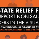 Image: Graphic with a bright orange background with a large, repeating pattern of people. The image includes text that reads: "Tri-State Relief Fund to Support Non-Salaried Workers in the Visual Arts. One-Time Individual Grants of $2,000. Deadline: Monday, December 14, 2020 at 11:59PM EST. Expanded."